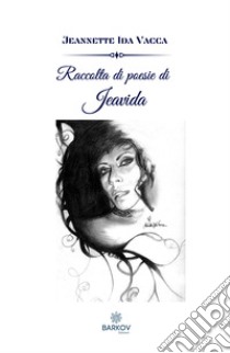 Raccolta di poesie di JeAViDA. Nuova ediz. libro di Vacca Jeannete Ida