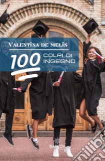 100 colpi d'ingegno libro di De Melis Valentina