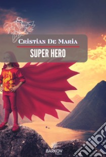 Super Hero libro di De Maria Cristian