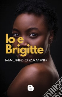 Io e Brigitte libro di Zampini Maurizio