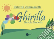 Ghirilla... nuvola monella. Nuova ediz. libro di Zammaretti Patrizia