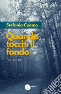 Quando tocchi il fondo. Nuova ediz. libro di Cuomo Stefania