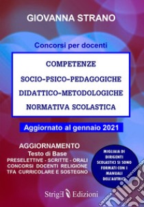 Competenze socio-psico-pedagogiche, didattico-metodologiche, normativa scolastica. Aggiornamento manuale docenti 2021 libro di Strano Giovanna
