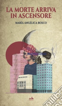 La morte arriva in ascensore libro di Bosco María Angélica