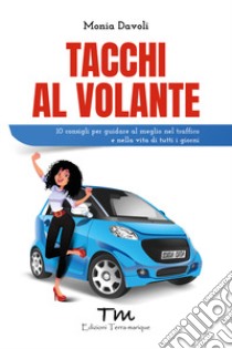 Tacchi al volante libro di Davoli Monia