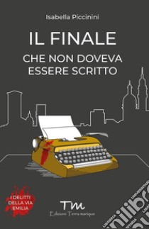 Il finale che non doveva essere scritto libro di Piccinini Isabella