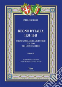 Regno d'Italia 1935-1945. Orafi, gioiellieri, argentieri italiani tra le due guerre. Vol. 2 libro di Rossi Pierluigi