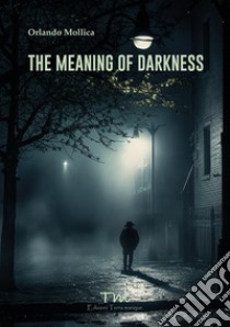 The meaning of darkness libro di Mollica Orlando