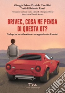 Brivec, cosa ne pensa di questa GT? Dialogo tra un collaudatore e un appassionato di motori libro di Brivec Giorgio; Cavallini Daniele; Rossi Roberta