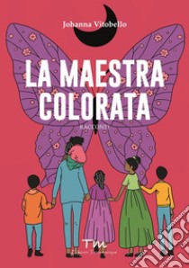 La maestra colorata libro di Vitobello Johanna