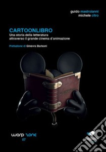 Cartoonlibro. Una storia della letteratura attraverso il grande cinema d'animazione. Con Segnalibro libro di Mastroianni Guido; Citro Michele