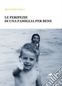 Le peripezie di una famiglia per bene libro di Cigala Fulgosi Alberto