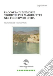 Raccolta di memorie storiche per Maiori città nel Principato Citra. Vol. 1 libro di Staibano Luigi; Vitetta R. (cur.)