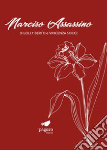 Narciso assassino libro di Berto Lolly; Socci Vincenza