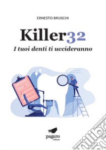 Killer32. I tuoi denti ti uccideranno libro di Bruschi Ernesto