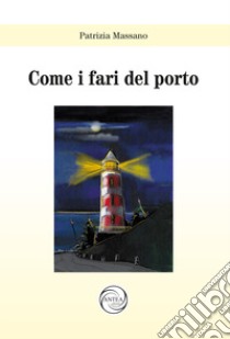 Come i fari del porto libro di Massano Patrizia