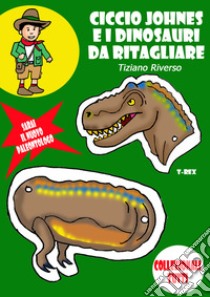 Ciccio Johnes e i dinosauri da ritagliare libro di Riverso Tiziano