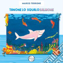 Tanone lo squalo salmone libro di Terrone Marco