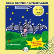 Pippi il pipistrello intraprendente libro di Riverso Tiziano