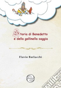 Storia di Benedetto e della gallinella saggia libro di Barlucchi Flavio; Giudici A. (cur.)