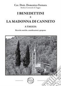 I benedettini e la Madonna di Canneto a Taggia. Ricerche storiche, considerazioni e proposte libro di Fornara Domenico