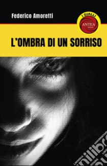 L'ombra del sorriso libro di Amoretti Federico