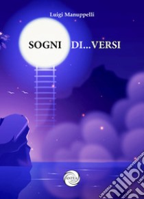 Sogni di... versi libro di Manuppelli Luigi