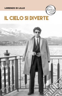 Il cielo si diverte libro di Di Lillo Lorenzo