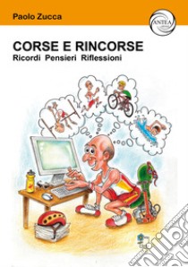 Corse e rincorse. Ricordi pensieri riflessioni libro di Zucca Paolo