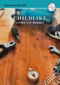 Childlike. Come un bimbo libro di Borrelli Francesco