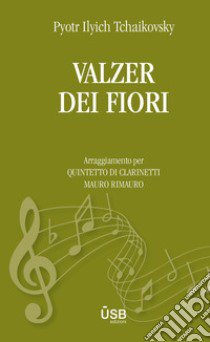 Valzer dei fiori. Arrangiamento per quintetto di clarinetti. Partitura libro di Rimauro Mauro