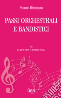 Passi orchestrali e bandistici per clarinetti soprano in SIb. Partitura libro di Rimauro Mauro