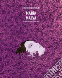 Maria Malva. Brucia il giorno per me libro di Dominici Emiliano