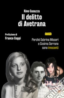 Il delitto di Avetrana. Perché Sabrina Misseri e Cosima Serrano sono innocenti. Nuova ediz. libro di Casazza Rino