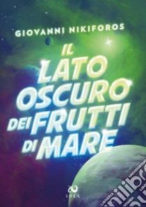 Il lato oscuro dei frutti di mare libro di Nikiforos Giovanni; Every K. (cur.)