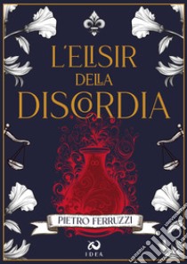 L'elisir della discordia libro di Ferruzzi Pietro