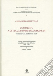 Commento a «Le volgari opere» del Petrarcha. Edizione anastatica dell'esemplare della Biblioteca reale di Torino (P.M. 1286) libro di Vellutello Alessandro