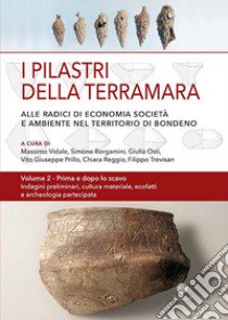 I pilastri della Terramara. Alle radici di economia, società e ambiente nel territorio di Bondeno. Vol. 2 libro di Vidale M. (cur.); Bergamini S. (cur.); Osti G. (cur.)