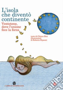 L'isola che diventò continente. Ventotene, dove l'unione fece la forza libro di Bini Chiara