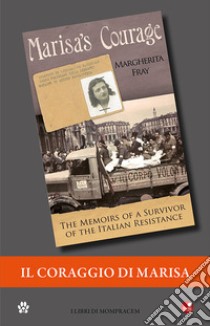 Il coraggio di Marisa. Dalla Resistenza in Italia alla vita in America libro di Fray Margherita