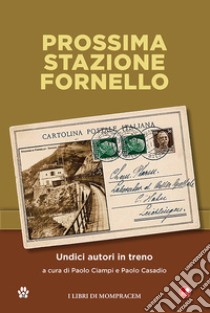 Prossima stazione Fornello. Undici autori in treno libro di Ciampi P. (cur.); Casadio P. (cur.)