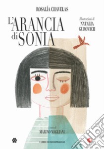 L'arancia di Sonia libro di Chavelas Rosalìa; Magliani M. (cur.)