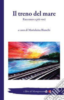 Il treno del mare. Racconto a più voci libro di Bianchi M. (cur.)