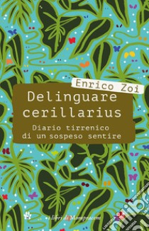 Delinguare cerillarius. Diario tirrenico di un sospeso sentire libro di Zoi Enrico