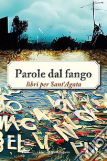 Parole dal fango. Libri per Sant'Agata libro di Bellavista M. (cur.); Ciampi P. (cur.)