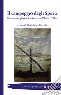 Il campeggio degli Spiriti. Racconto a più voci nei mari dell'Isola d'Elba libro di Bianchi M. (cur.)