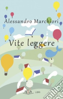 Vite leggere libro di Marchiori Alessandro