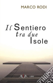 Il sentiero tra due isole. Nuova ediz. libro di Rodi Marco