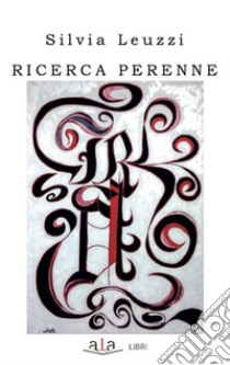 Ricerca perenne libro di Leuzzi Silvia