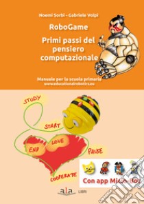 RoboGame. Primi passi del pensiero computazionale. Manuale per la scuola primaria. Con Contenuto digitale per download: app Micio Bot libro di Sorbi Noemi; Volpi Gabriele